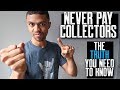 DON'T PAY COLLECTORS || WHY YOU SHOULD NEVER PAY COLLECTIONS