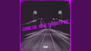Come on, Have Fun with Me
