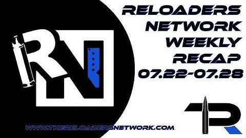 The Reloaders Network Weekly Recap 07.22-07.2818