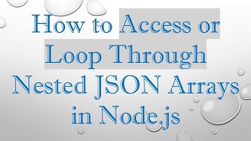 How to Access or Loop Through Nested JSON Arrays in Node.js
