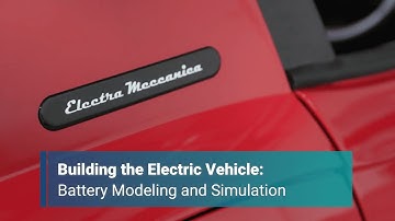 Building The Electric Vehicle: Battery Modeling and Simulation