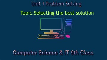 what is selecting the best solution|| computer science || class 9th || unit 1 || chapter one