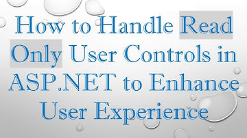 How to Handle Read Only User Controls in ASP.NET to Enhance User Experience