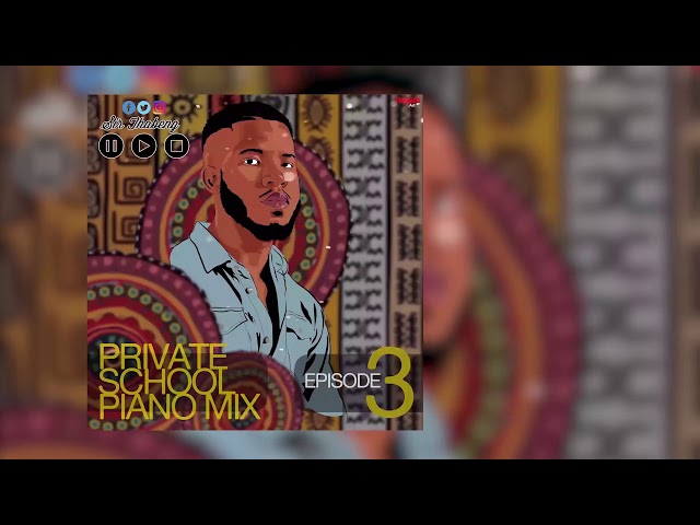 Sir Thabeng - Private School Piano Mix (Episode 3) class=