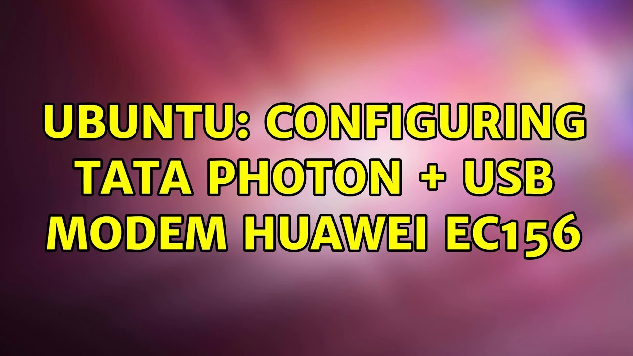 Ubuntu Configuring Tata Photon + USB Modem Huawei EC156 (3 solutions