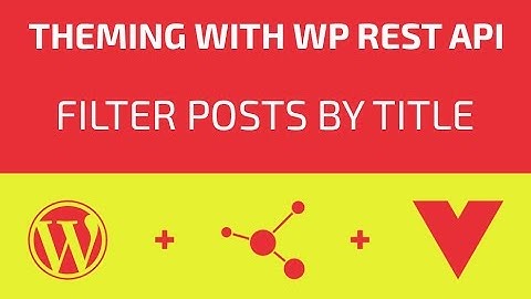 Theming With WP REST API - Part 05 - Filter Posts By Title