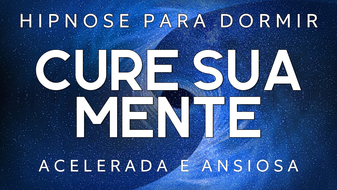 Hipnose para Dormir – CURE SUA MENTE ACELERADA E ANSIOSA Voz relaxante, Dormir Rápido