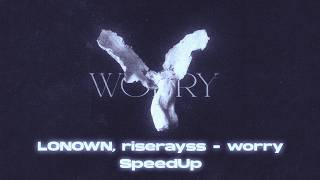 LONOWN, riserayss - worry (SpeedUp)
