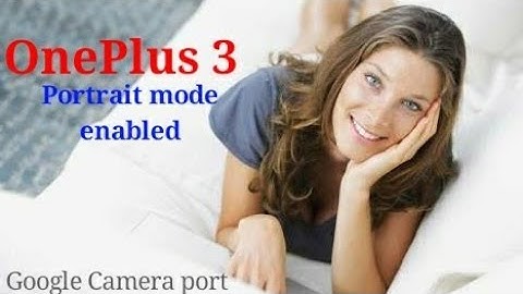 Oneplus 3 Portrait Mode - Google Camera Port