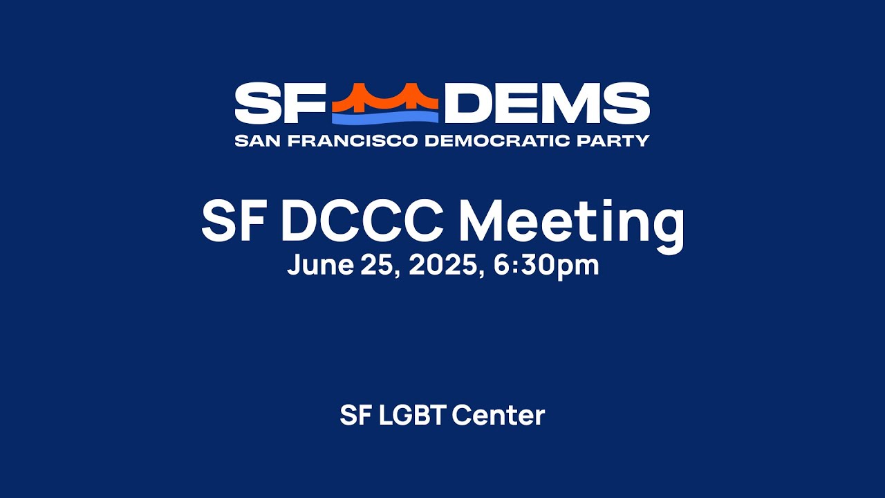 2025-06-25 Monthly Meeting of the San Francisco Democratic County Central Committee