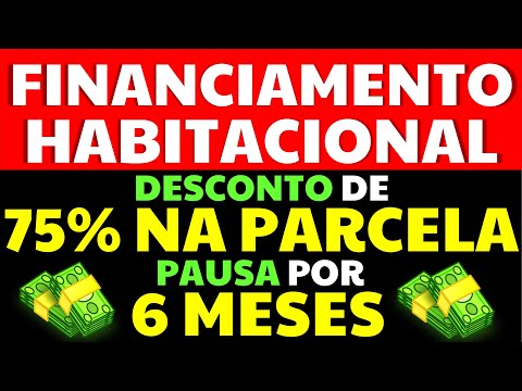 🟢 FINANCIAMENTO HABITACIONAL PAUSA DE 6 MESES OU DESCONTO DE 75% NA PARCELA