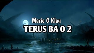 Mario G Klau | TERUS BA O 2 (Lirik) | Cipt- Abito Gama