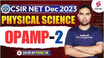 OPAMP 2 | CSIR NET Dec 2023 | Physical Science | Must Watch | Vishal Sir