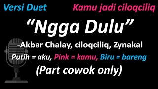 Akbar Chalay, Ciloqciliq, Zynakal - Ngga Dulu Versi Duet - Part Cowok Only Cover