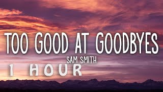 [1 HOUR 🕐 ] Sam Smith - Too Good At Goodbyes (Lyrics)