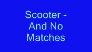 Scooter - And No Matches