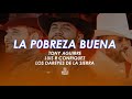 La Pobreza Buena (Letra) - Tony Aguirre, Luis R Conriquez y Los Dareyes de la Sierra