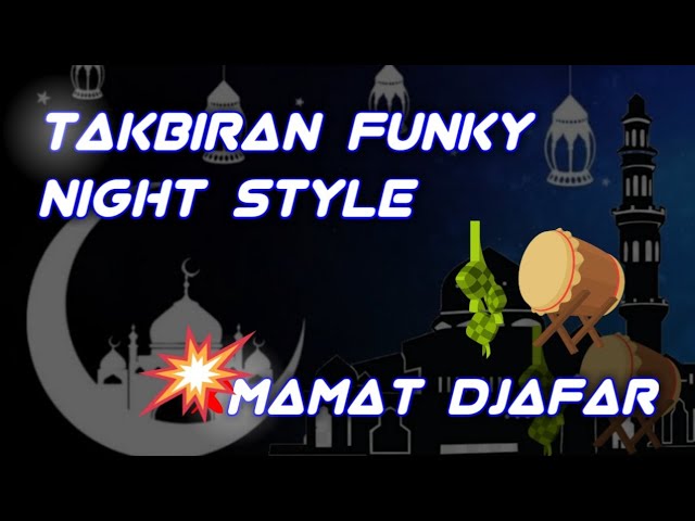 TAKBIRAN FUNKY NIGHT STYLE - MAMAT DJAFAR (REMIX 2022) class=