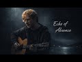 Echo of Absence - The Sad Acoustic Song That Will Make You Cry in 2026 (Ed Sheeran Style)