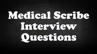 Medical Scribe Interview Questions