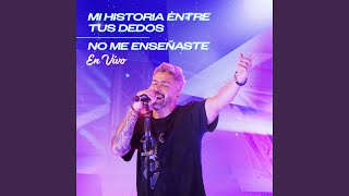 Mi historia entre tus dedos - No me enseñaste (En Vivo)