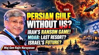 Persian Gulf Without US? Iran's Ransom Game, MOAB as Last Resort & Israel's Fate • Maj Gen Rajiv N