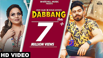 Dabbang (Full Video) Jimmy Kaler Ft. Gurlez Akhtar | Mistabaaz | Sonia Mann | New Punjabi Songs 2021