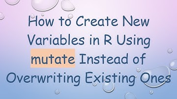 How to Create New Variables in R Using mutate Instead of Overwriting Existing Ones