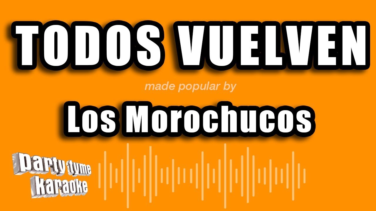 Los Morochucos - Todos Vuelven (Versión Karaoke)