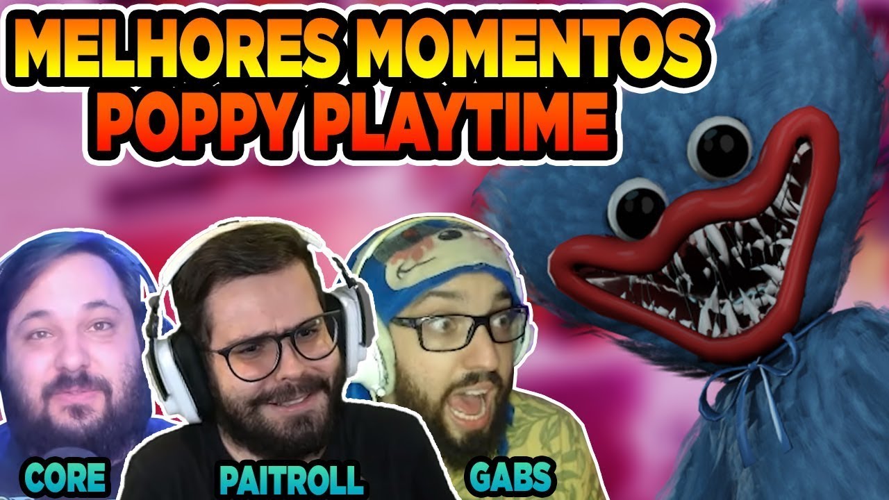 Poppy Core POPPY PLAYTIME - OS MELHORES MOMENTOS DO CORE, PAITROLL E GABS!!! - YouTube