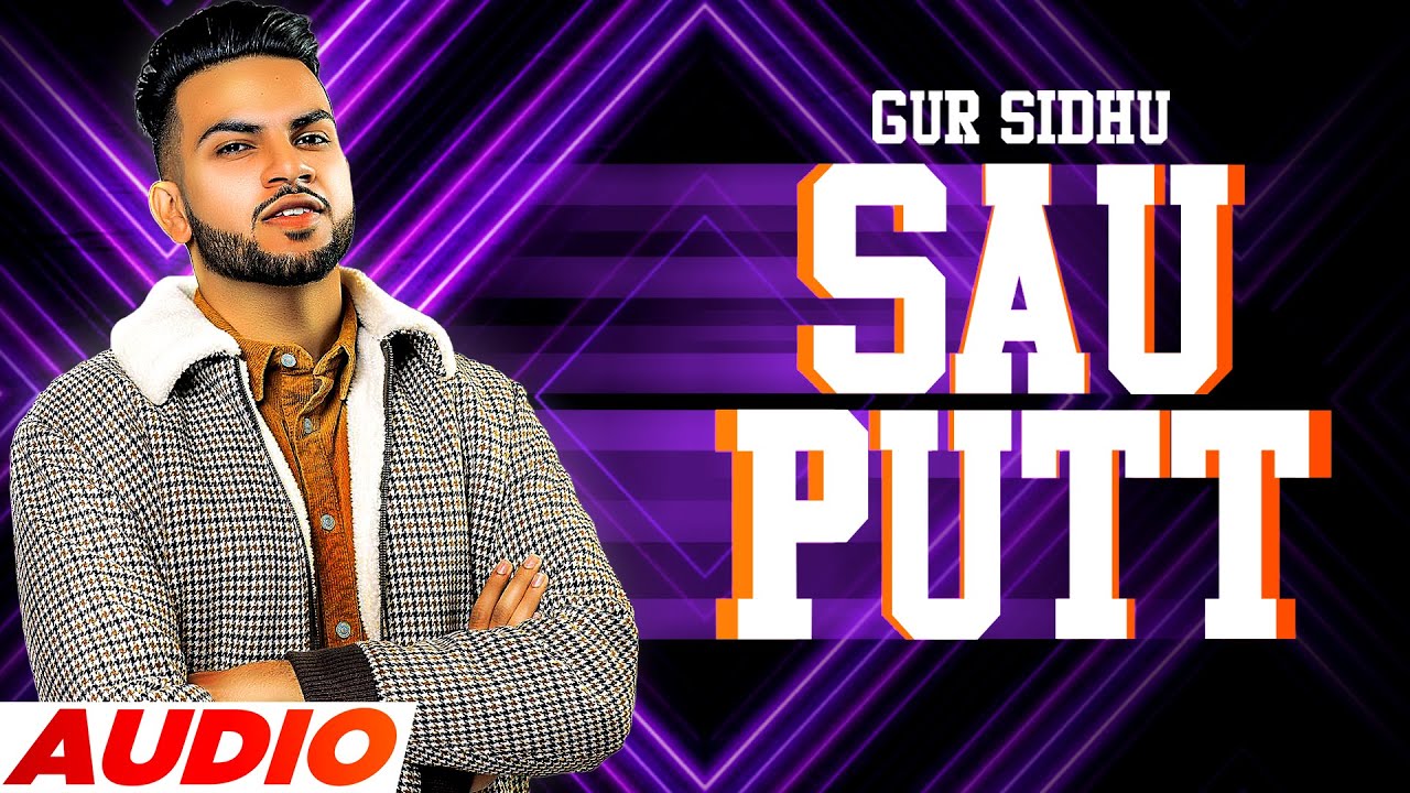 Sau Putt (Full Audio) | Gur Sidhu Ft Gurlej Akhtar | Jassa Dhillon | Latest Punjabi Song 2021