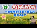 AYNA WOW #29 | IMMITTIP NGA APAL | Ilocano Comedy OFW Story | Jovie Almoite #aynawow