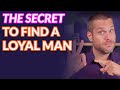 The Secret To Finding a Loyal Man (Controversial opinion!)