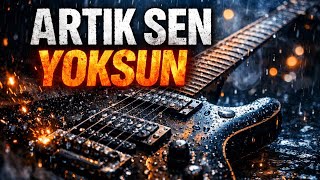 ARTIK SEN YOKSUN(Yeni versiyon)
