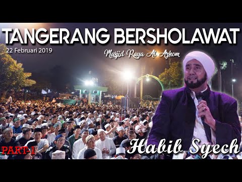 Habib Syech Terbaru - Tangerang Bersholawat 2019 Masjid Raya Al Azhom - Part1