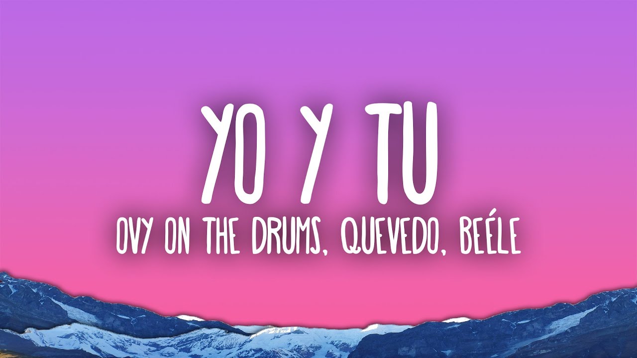Ovy On The Drums, Quevedo, Beéle - YO y TÚ