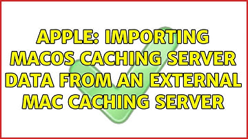 Apple: Importing macOS Caching server data from an external Mac caching server