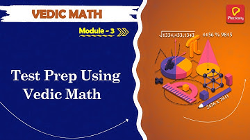 Test Prep using Vedic Math - 2 | Vedic Math  | Module -3  | Practically|