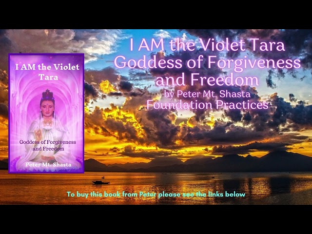 I AM the Violet Tara  Goddess of Forgiveness and Freedom | Foundation Practices | Peter Mt  Shasta