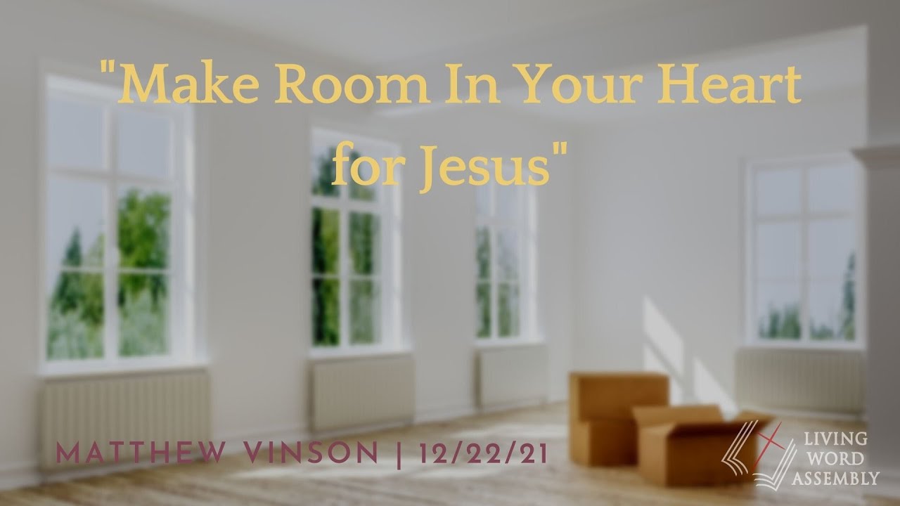 "Make Room In Your Hear for Jesus" | Matthew Vinson | 12/22/21