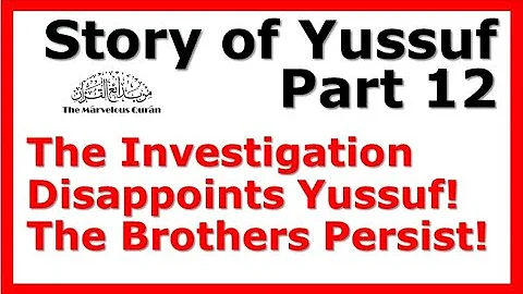 YT105 Story Of Joseph (Yussuf) Part 12 - Investigation Disappoints Yussuf, Emboldens The Brothers!
