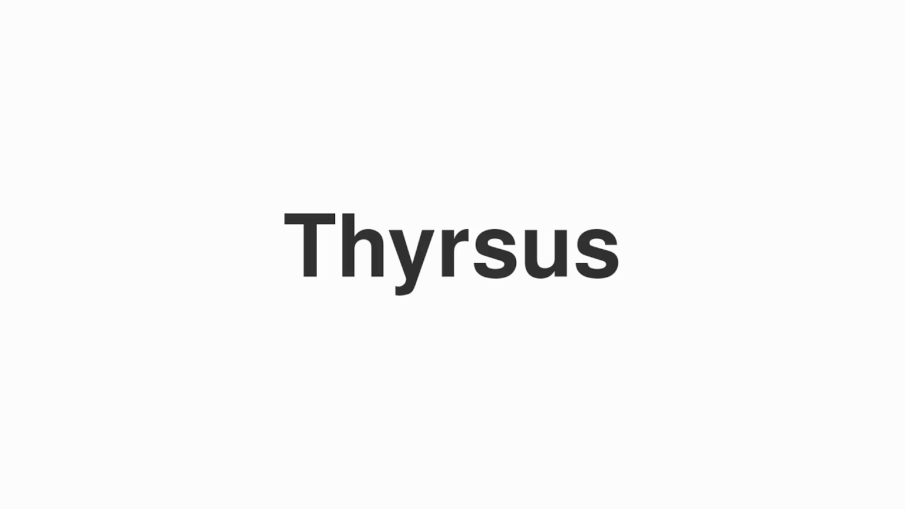 How to Pronounce "Thyrsus"