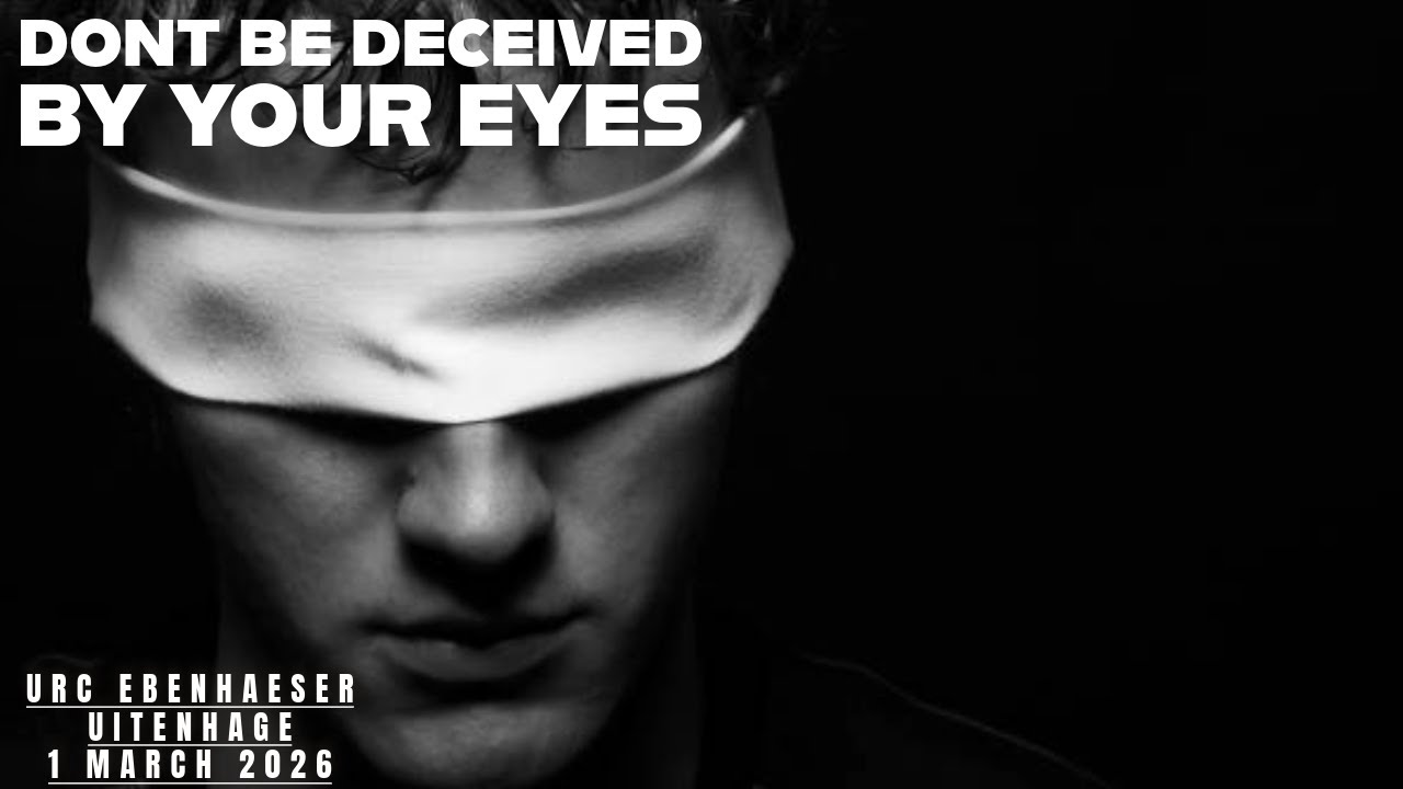 Dont be deceived by your eyes |Sunday Service| URC Ebenhaeser Uitenhage