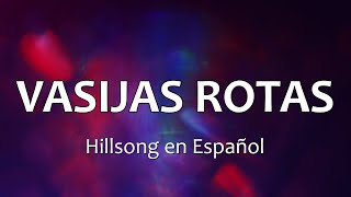 Video thumbnail of "C0143 VASIJAS ROTAS - Hillsong en Español (Letras)"