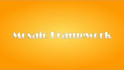 Mosaic Framework