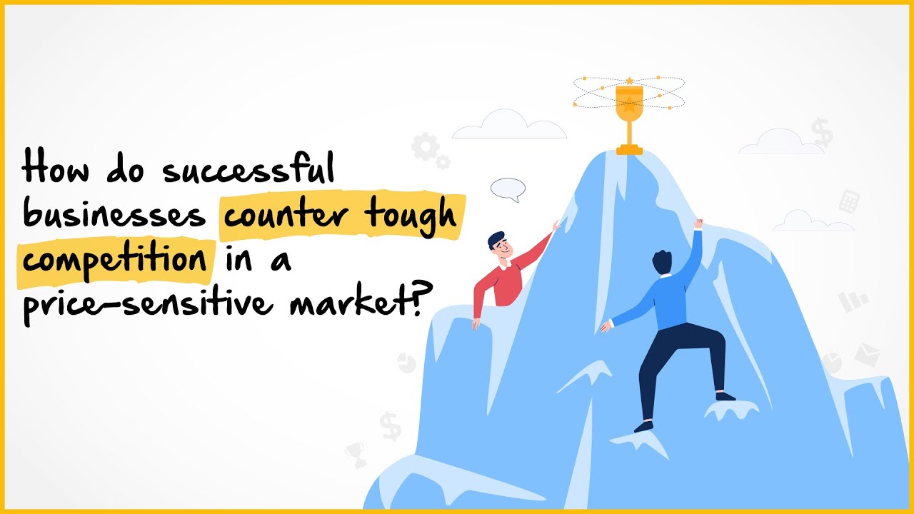 How Do Successful Businesses Counter Tough Competition In A Price-Sensitive Market?