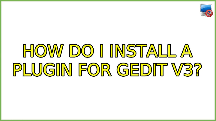 Ubuntu: How do I install a plugin for gEdit v3? (4 Solutions!!)