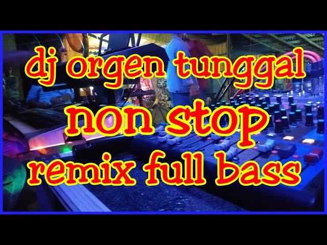 Dj orgen tunggal non stop remix full bass class=