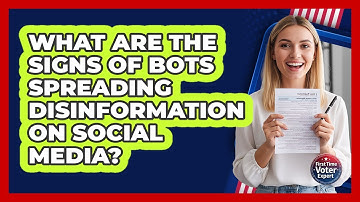 What Are The Signs Of Bots Spreading Disinformation On Social Media? - First Time Voter Expert
