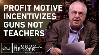 Capitalist Profit Motive Incentivizes Guns Not Teachers - Richard Wolff on Economic Update